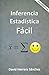 Inferencia Estadística Fácil (Spanish Edition)