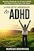 A Holistic Approach to ADHD: Holistic Methods to Control ADHD and Start Living Your Life Now! (Adhd, Adhd Adults, Adhd without Drugs, Adhd Help,Adhd Children, Hyperactivity)