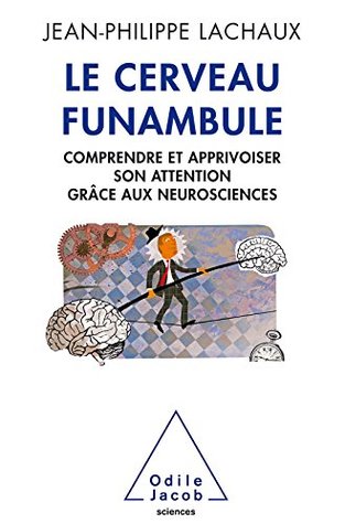 Le Cerveau funambule: Comprendre et apprivoiser son attention grâce aux neurosciences (OJ.SCIENCES) (French Edition)