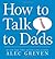 How to Talk to Dads by Alec Greven