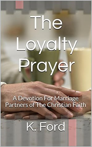 The Loyalty Prayer: A Prayer Devotional for Couples of the Christian Faith (Kindle Edition)