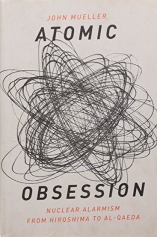 Atomic Obsession: Nuclear Alarmism from Hiroshima to Al-Qaeda (Hardcover)