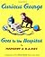 Curious George Goes to the Hospital by Margret Rey