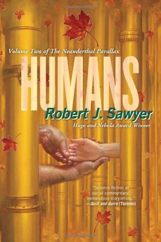 Humans Neanderthal Parallax 2 By Robert J Sawyer Humans Neanderthal Parallax 2 By Robert J Sawyer