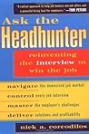 Ask the Headhunter: Reinventing the Interview to Win the Job