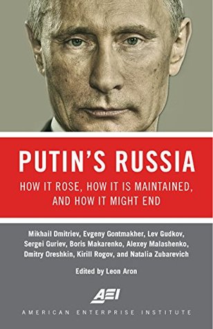Putin's Russia: How It Rose, How It Is Maintained, and How It Might End (Kindle Edition)