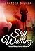 STILL WAITING by Prateek  Shukla