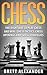 Chess: The Right Way to Play Chess and Win - Chess Tactics, Chess Openings and Chess Strategies