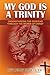 My God is a Trinity: Understanding the Godhead through the words of Christ