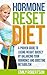 Hormone Reset Diet: A Proven Guide To Losing Weight Quickly By Balancing Your Hormones And Boosting Metabolism (Hormone Diet, Hormone Reset, Hormone Cure, Hormone Balance)