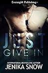 Just Give In by Jenika Snow