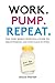 Work. Pump. Repeat.: The New Mom's Survival Guide to Breastfeeding and Going Back to Work
