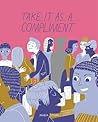 Take It As A Compliment by Maria Stoian
