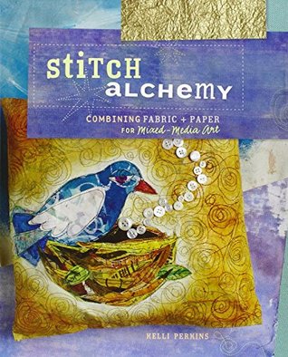 Stitch Alchemy: Combining Fabric and Paper for Mixed-Media Art (Paperback)