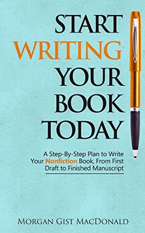 Start Writing Your Book Today: A step-by-step plan to write your nonfiction book, from first draft to finished manuscript (Kindle Edition)