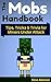 The Mobs Handbook: Tips, Tricks & Trivia for Miners Under Attack - A Mob Guide and Handbook