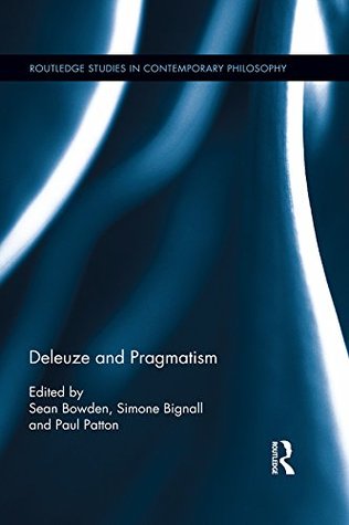 Deleuze and Pragmatism (Routledge Studies in Contemporary Philosophy)