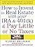 How to Invest in Real Estate With Your IRA and 401K & Pay Little or No Taxes: Turn Your Retirement Accounts Into Wealth-Building Machines!