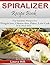 Spiralizer Recipe Book by Laura Hill
