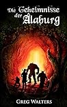 Die Geheimnisse der Alaburg by Greg Walters Die Geheimnisse der Alaburg by Greg Walters