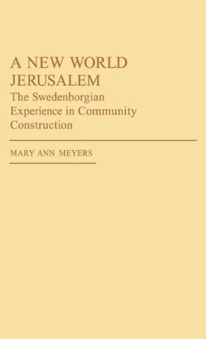 A New World Jerusalem: The Swedenborgian Experience in Community Construction (Contributions in American Studies)