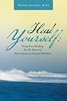 Heal Yourself: Drug-Free Healing By the Power of New Science & Ancient Wisdom