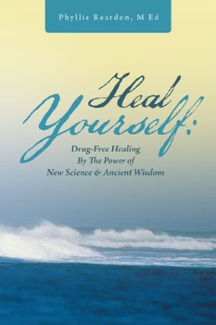 Heal Yourself: Drug-Free Healing By the Power of New Science & Ancient Wisdom (Kindle Edition)