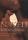 Naked: Black Women Bare All About Their Skin, Hair, Hips, Lips, and Other Parts