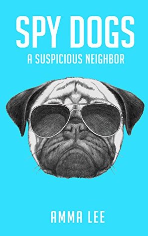 A Suspicious Neighbor (Spy Dogs #1)