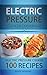 Electric Pressure Cooker Cookbook: 100 Electric Pressure Cooker Recipes (Electric pressure cookbooks for kindle Book 1)