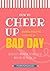 How To Cheer Up When You're...
