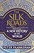 The Silk Roads: A New History of the World