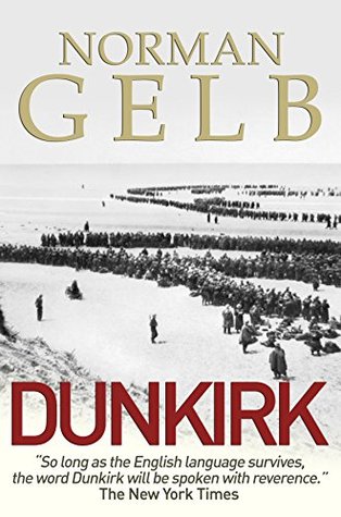 Dunkirk: The Complete Story of the First Step in the Defeat of Hitler (Kindle Edition)