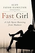 Fast Girl: A Life Spent Running from Madness 