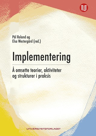 Implementering - å omsette teorier, aktiviteter og strukturer i praksis (Paperback)