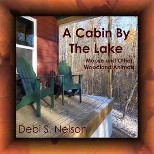 A Cabin by the Lake Moose and Other Woodland Animals