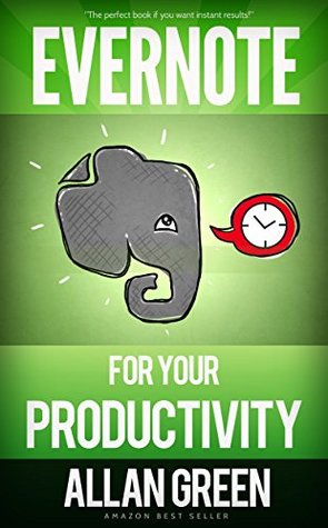 Evernote for Your Productivity - The Beginner's Guide to Getting Things Done with Evernote or How to Organize Your Life with Notetaking and Archiving: Bullet Journaling, Effective Journaling (Kindle Edition)