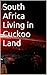 South Africa Living in Cuckoo Land by Laura Oneale