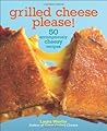 Grilled Cheese, Please! by Laura Werlin