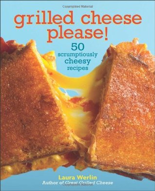 Grilled Cheese, Please!: 50 Scrumptiously Cheesy Recipes (Hardcover)