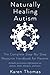 Naturally Recovering Autism: The Complete Step By Step Resource Handbook for Parents