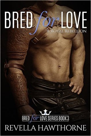 A Royal Rebellion (Bred For Love, #3)