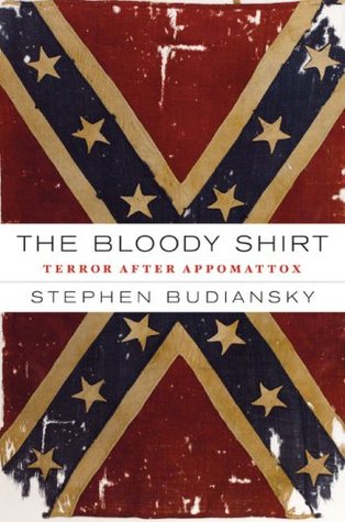 The Bloody Shirt: Terror After Appomattox (Hardcover)