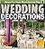 Wedding Decorations : An Illustrated Picture Guide Book: Wedding Decoration Inspirations and Ideas for Your Most Special Day (wedding decor, wedding decorating, ... design) (Weddings by Sam Siv Book 10)