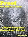 Proof the Bible Is True: 4 Major Prophets - Ezekiel and Daniel Proof the Bible Is True: 4 Major Prophets - Ezekiel and Daniel