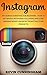 Instagram: Instagram Marketing For Beginners - How To Get Raving Instagram Followers And Start Earning Money Online By Promoting Your Products! (Instagram ... Social Media, Instagram For Beginners)