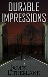 Durable Impressions by James Litherland