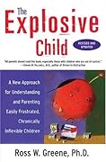 The Explosive Child: A New Approach For Understanding And Parenting Easily Frustrated, Chronically Inflexible Children