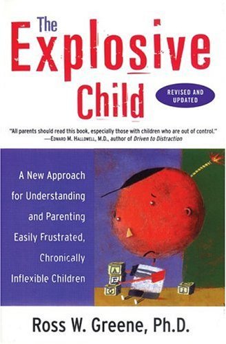 The Explosive Child: A New Approach For Understanding And Parenting Easily Frustrated, Chronically Inflexible Children