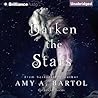 Darken the Stars by Amy A. Bartol